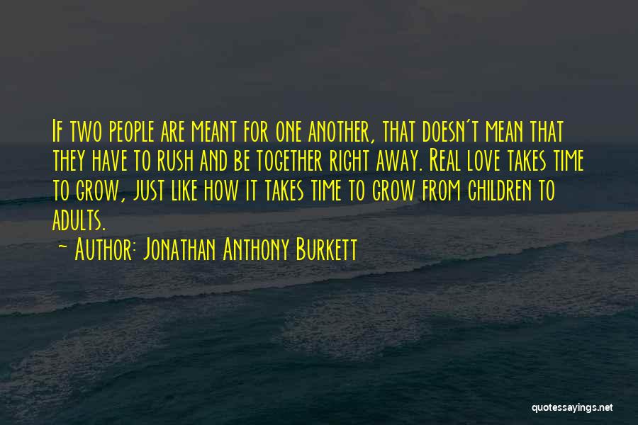 Love Takes Time To Grow Quotes By Jonathan Anthony Burkett