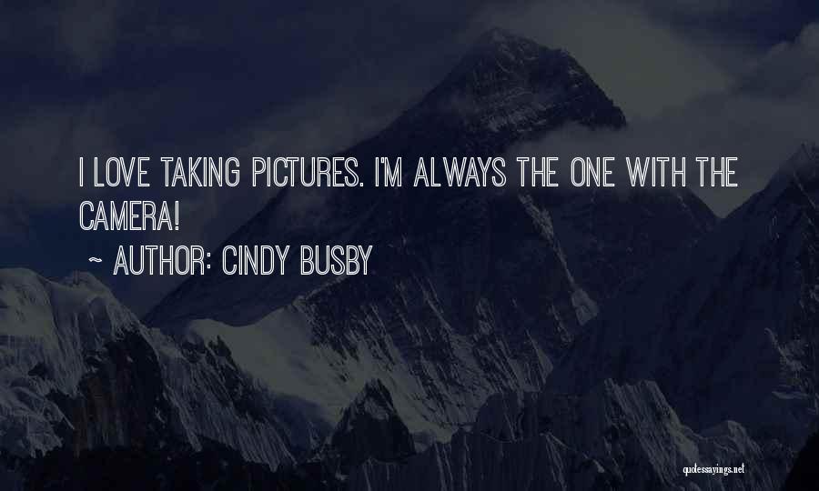 Love Taking Pictures Quotes By Cindy Busby