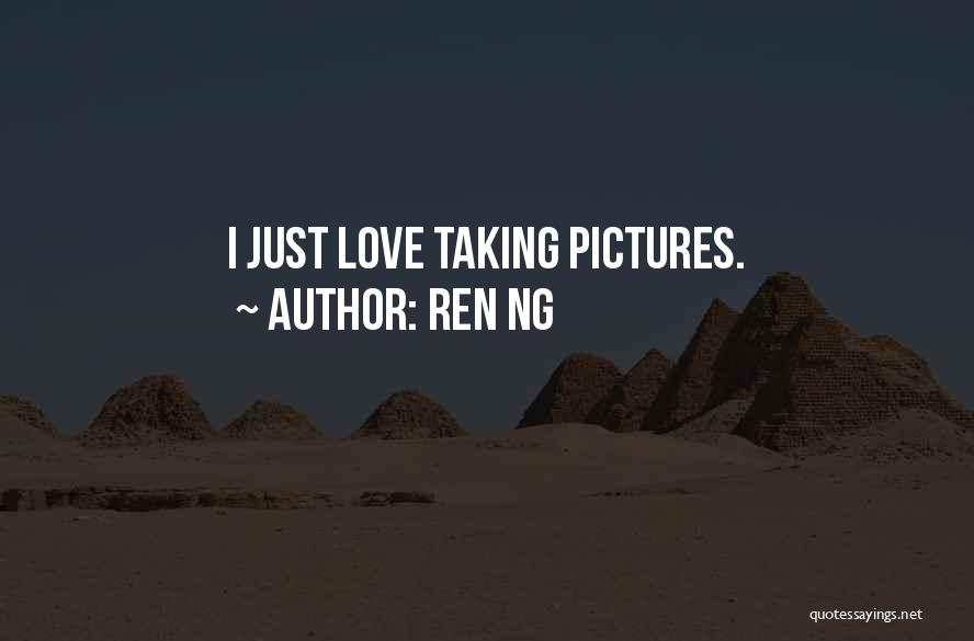 Love Taking Pictures Quotes By Ren Ng