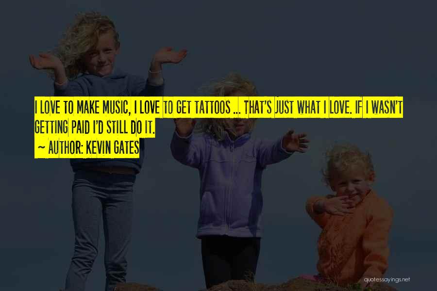 Love Tattoos Quotes By Kevin Gates