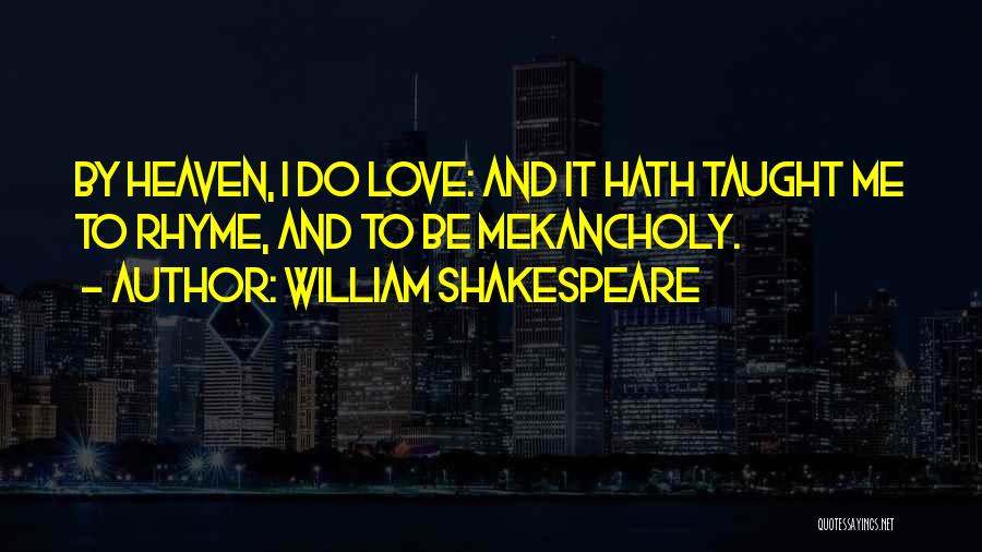 Love Taught Me Quotes By William Shakespeare