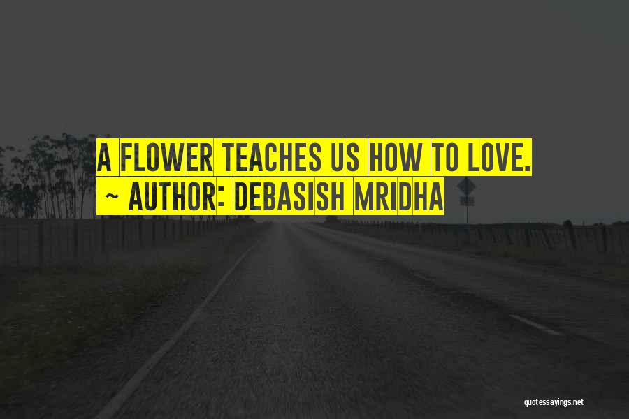 Love Teaches Us Quotes By Debasish Mridha