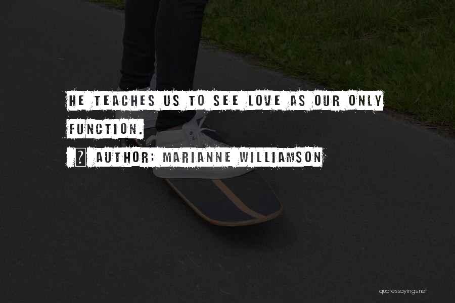 Love Teaches Us Quotes By Marianne Williamson