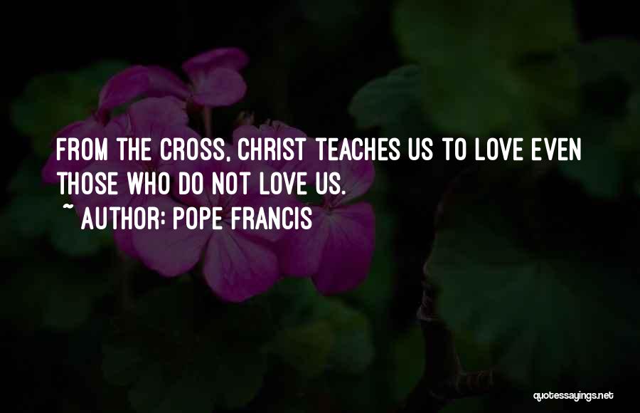 Love Teaches Us Quotes By Pope Francis