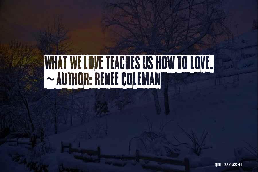 Love Teaches Us Quotes By Renee Coleman
