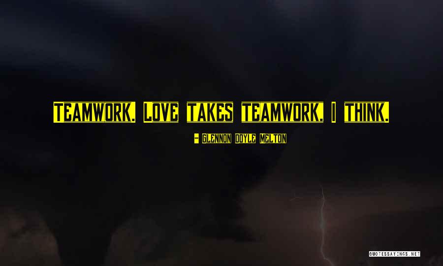 Love Teamwork Quotes By Glennon Doyle Melton Love Teamwork Quotes By Glennon Doyle Melton