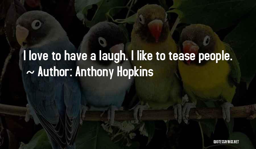 Love Tease Quotes By Anthony Hopkins