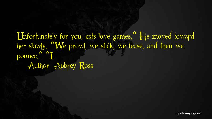 Love Tease Quotes By Aubrey Ross