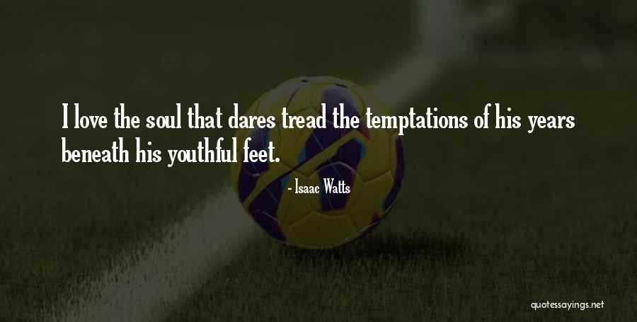 Love Temptations Quotes By Isaac Watts Love Temptations Quotes By Isaac Watts