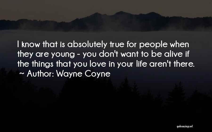Love That Are True Quotes By Wayne Coyne