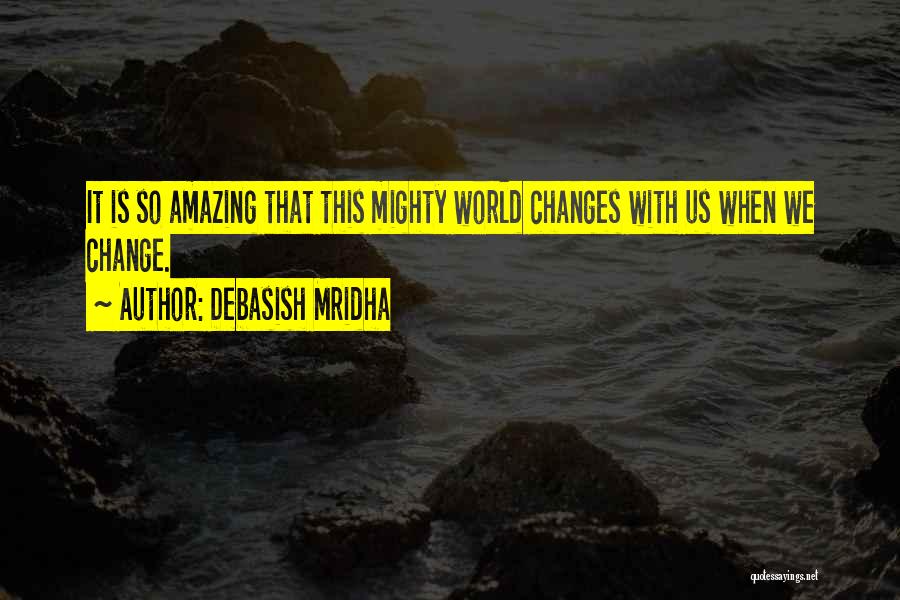 Love That Changes Quotes By Debasish Mridha