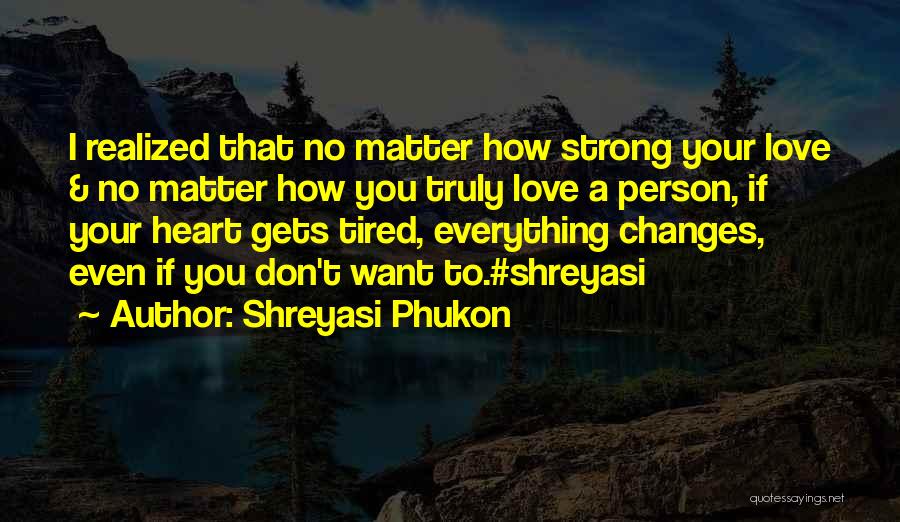 Love That Changes Quotes By Shreyasi Phukon