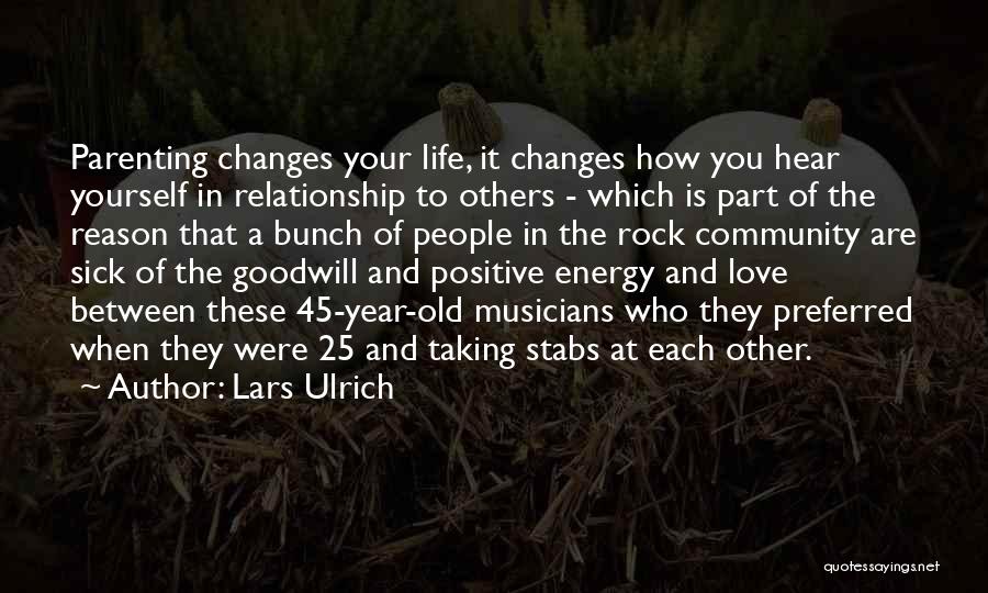 Love That Changes Your Life Quotes By Lars Ulrich