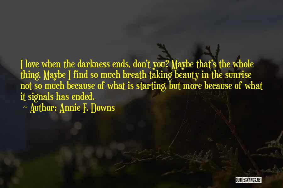 Love That Ends Quotes By Annie F. Downs