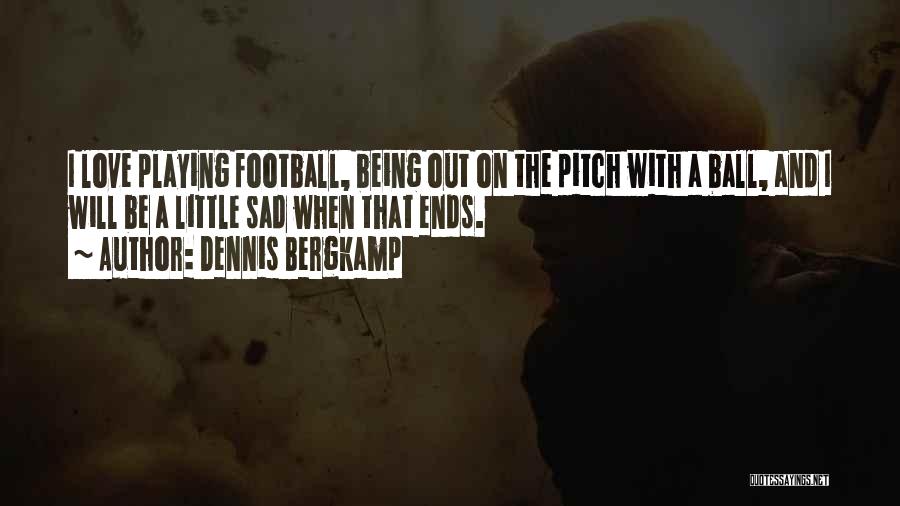 Love That Ends Quotes By Dennis Bergkamp