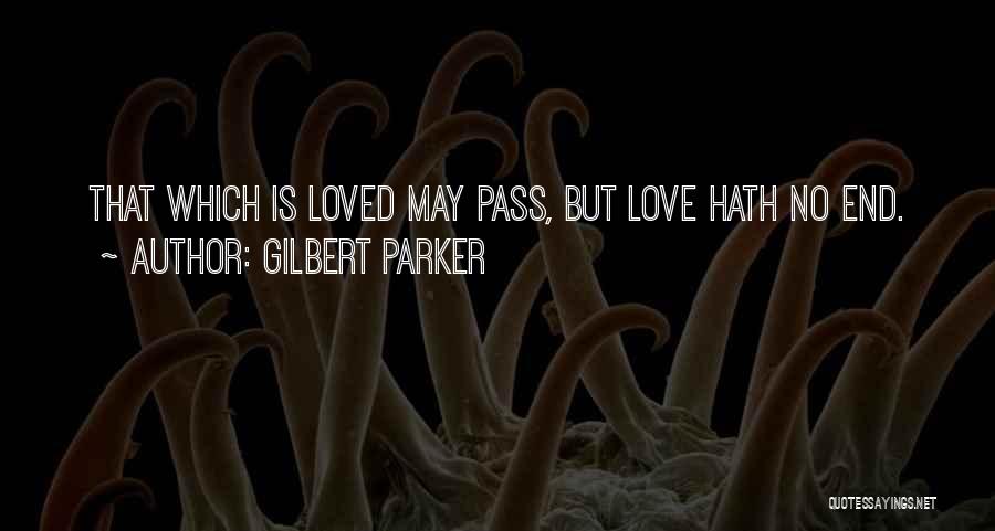 Love That Ends Quotes By Gilbert Parker