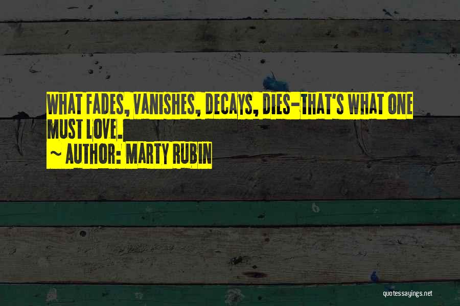 Love That Fades Quotes By Marty Rubin