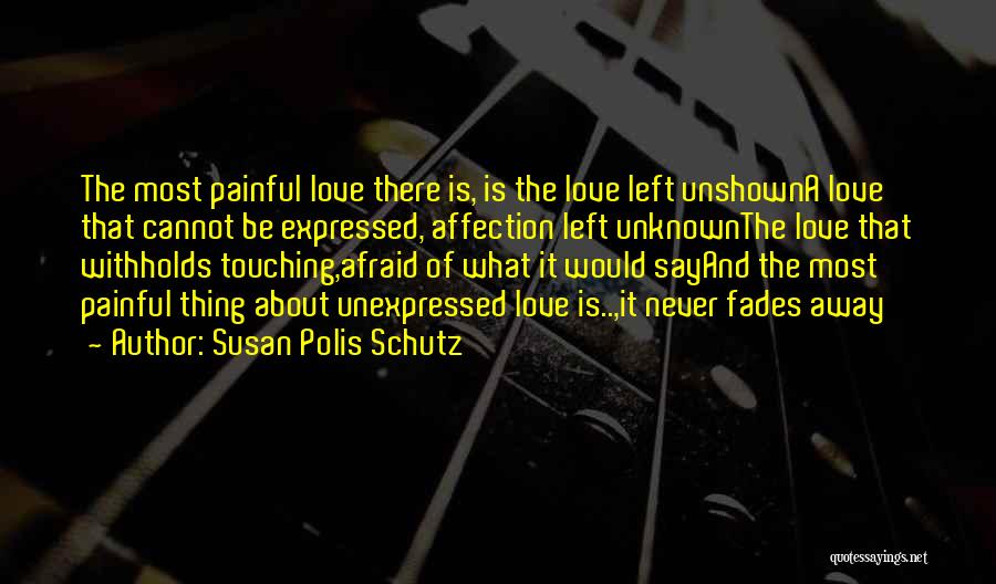 Love That Fades Quotes By Susan Polis Schutz