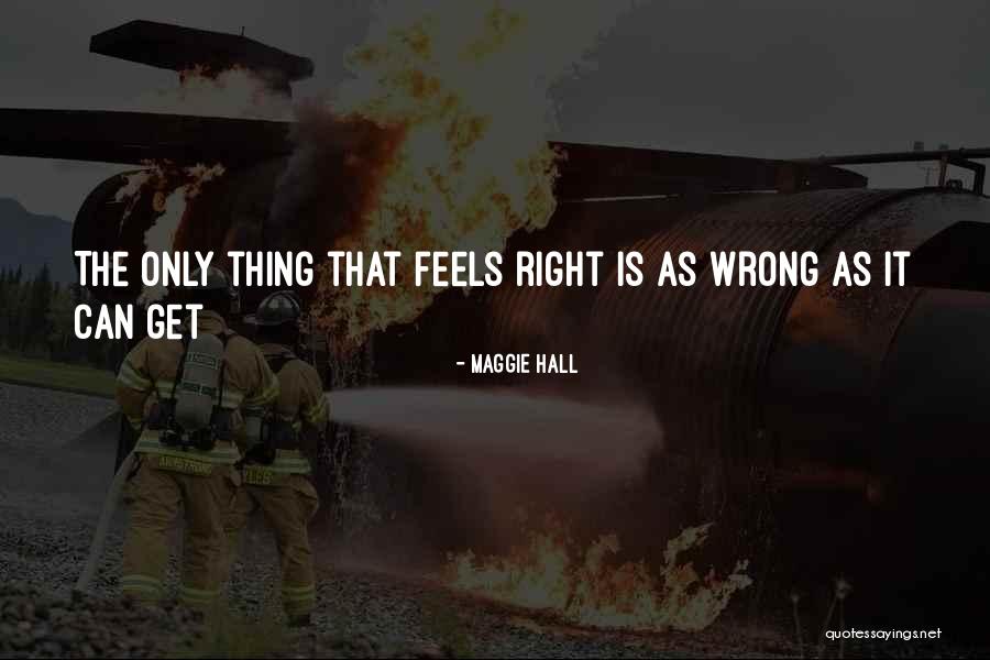 Love That Feels Right Quotes By Maggie Hall Love That Feels Right Quotes By Maggie Hall