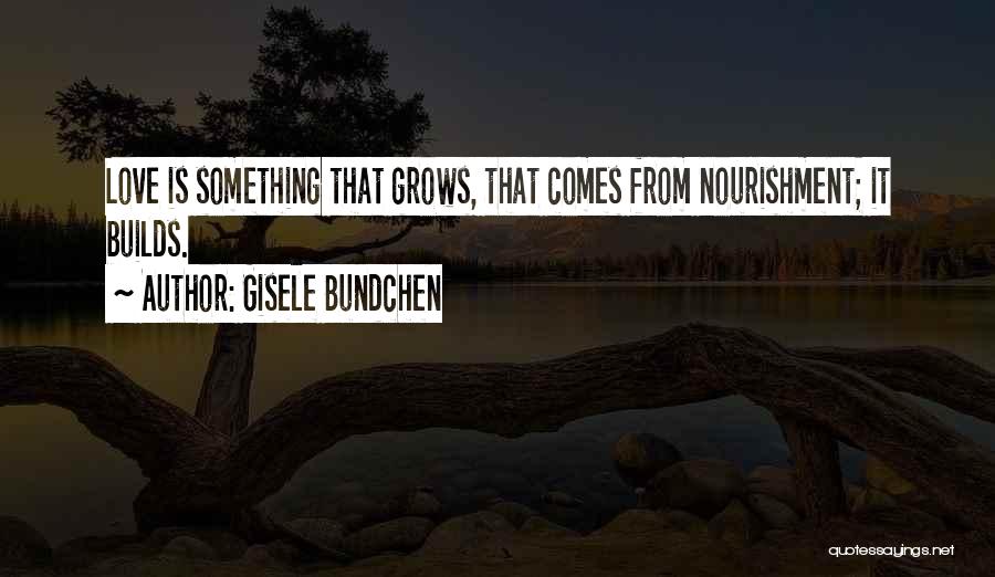 Love That Grows Quotes By Gisele Bundchen