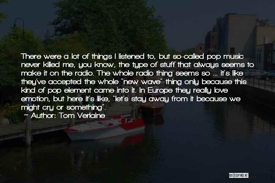 Love That Make You Cry Quotes By Tom Verlaine