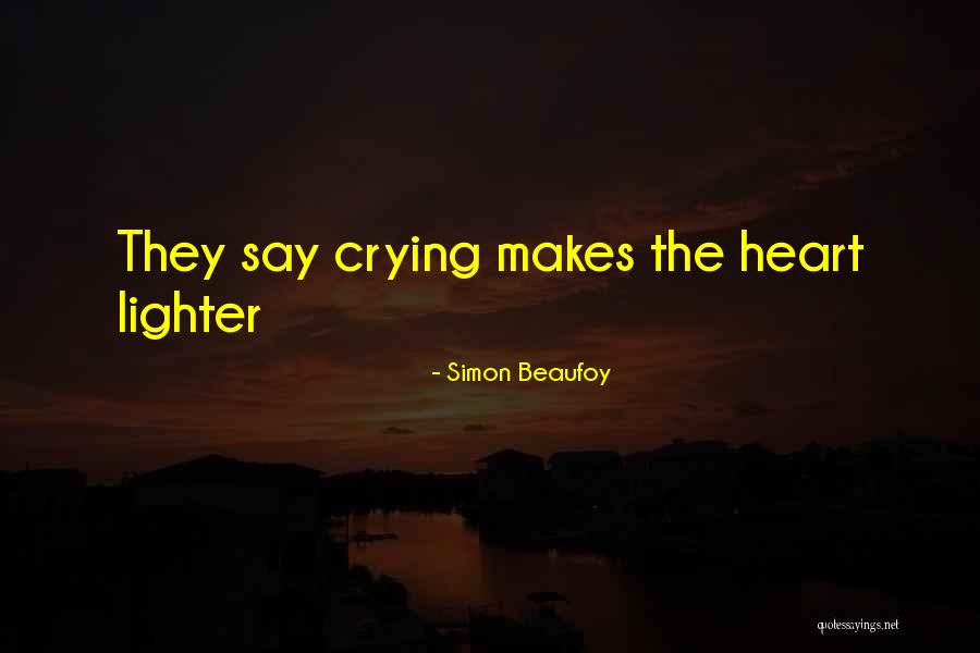 Love That Makes You Cry Quotes By Simon Beaufoy Love That Makes You Cry Quotes By Simon Beaufoy
