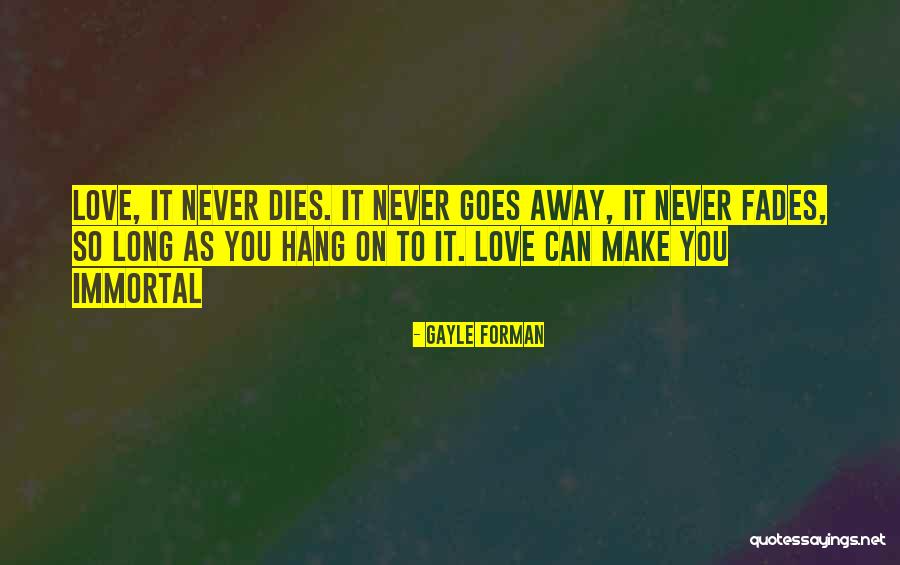 Love That Never Fades Quotes By Gayle Forman Love That Never Fades Quotes By Gayle Forman