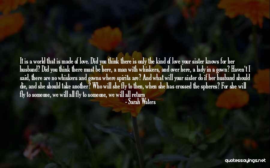 Love That Will Never Die Quotes By Sarah Waters Love That Will Never Die Quotes By Sarah Waters