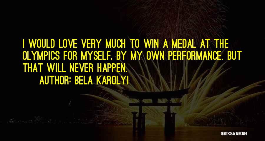 Love That Will Never Happen Quotes By Bela Karolyi