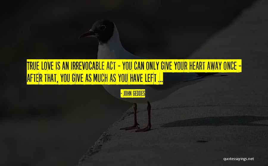 Love That You Give Away Quotes By John Geddes Love That You Give Away Quotes By John Geddes