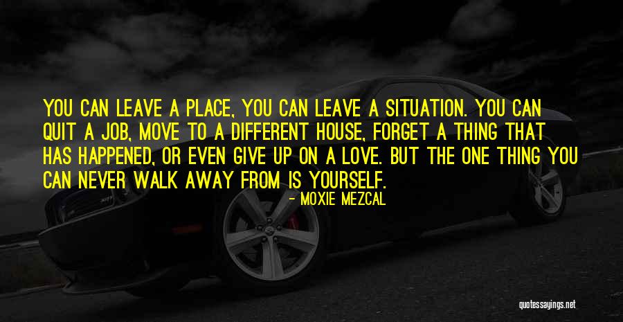 Love That You Give Away Quotes By Moxie Mezcal Love That You Give Away Quotes By Moxie Mezcal