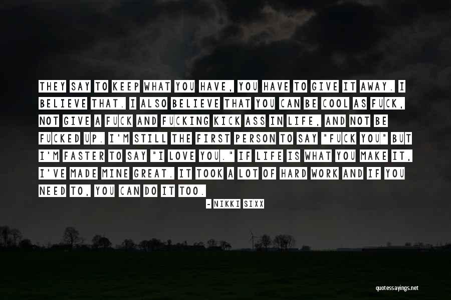 Love That You Give Away Quotes By Nikki Sixx Love That You Give Away Quotes By Nikki Sixx
