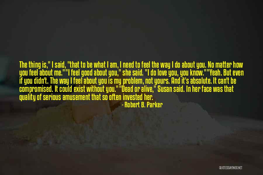 Love That's Not Yours Quotes By Robert B. Parker Love That's Not Yours Quotes By Robert B. Parker