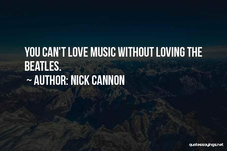 Love The Beatles Quotes By Nick Cannon