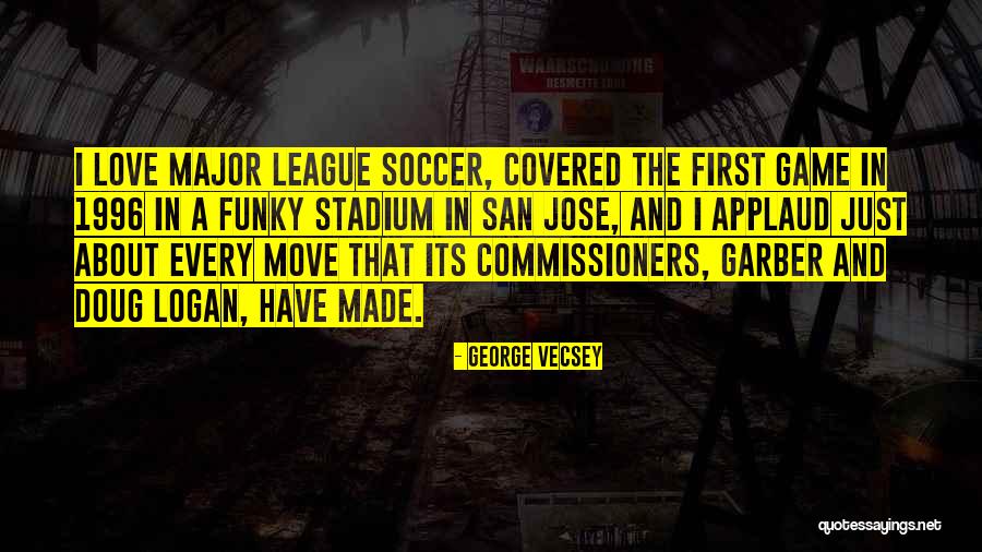 Love The Game Of Soccer Quotes By George Vecsey Love The Game Of Soccer Quotes By George Vecsey