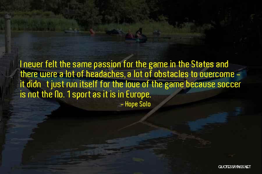 Love The Game Of Soccer Quotes By Hope Solo Love The Game Of Soccer Quotes By Hope Solo