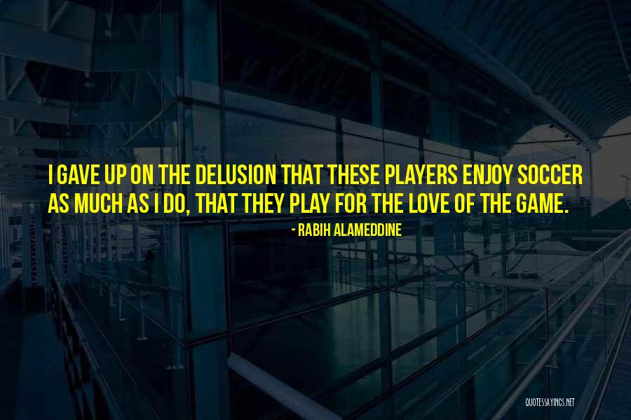 Love The Game Of Soccer Quotes By Rabih Alameddine Love The Game Of Soccer Quotes By Rabih Alameddine