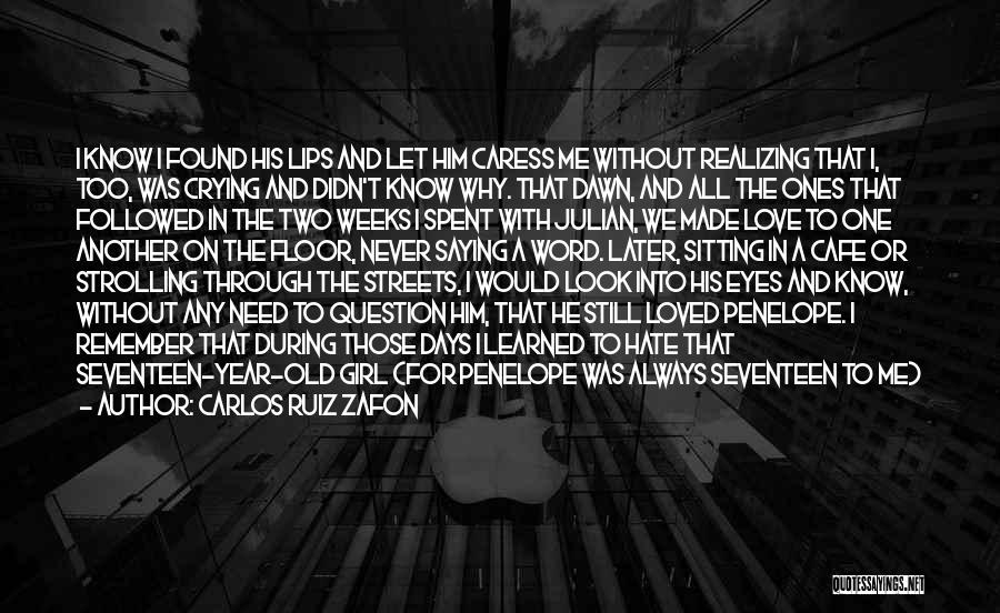 Love The Girl Quotes By Carlos Ruiz Zafon Love The Girl Quotes By Carlos Ruiz Zafon