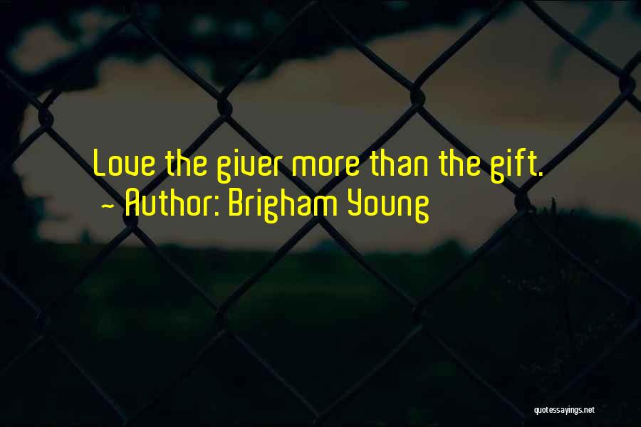 Love The Giver Quotes By Brigham Young