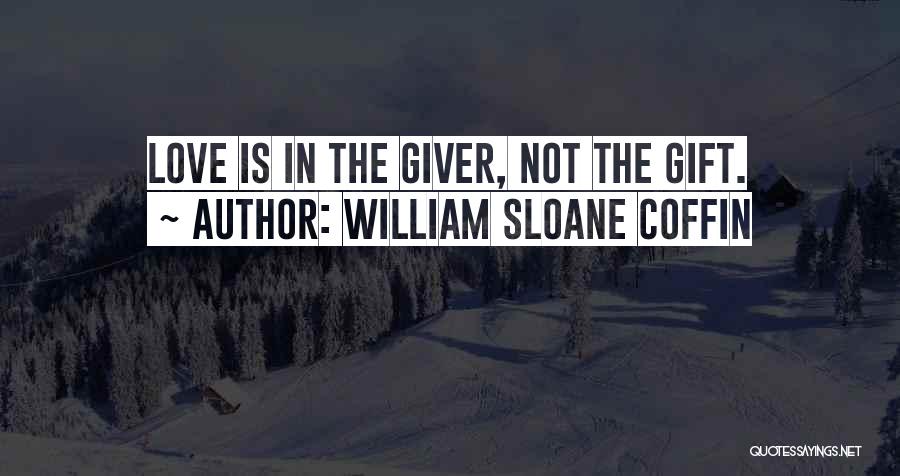 Love The Giver Quotes By William Sloane Coffin