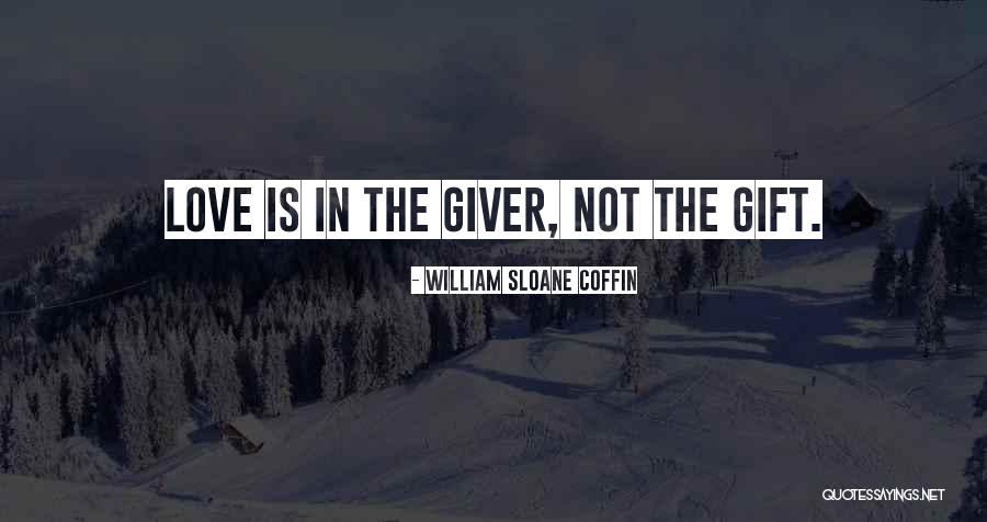 Love The Giver Quotes By William Sloane Coffin