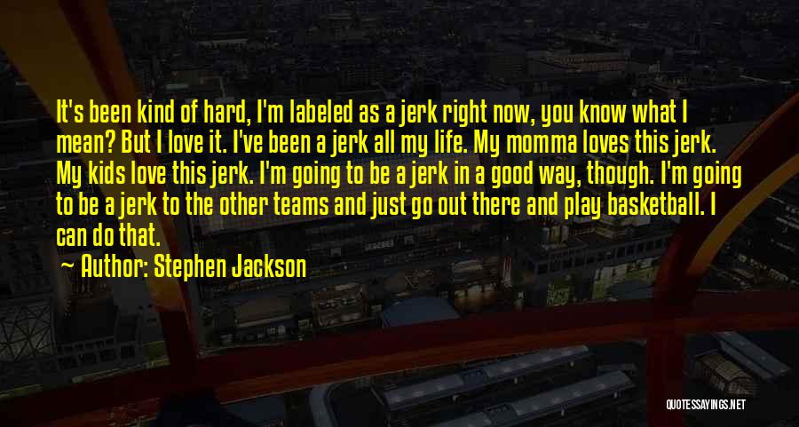 Love The Hard Way Quotes By Stephen Jackson
