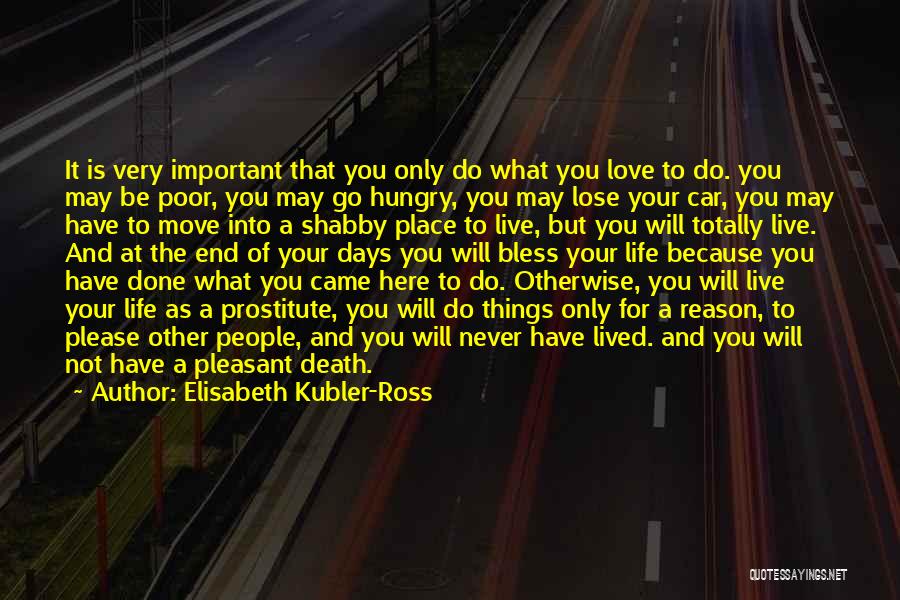 Love The Life You Live Quotes By Elisabeth Kubler-Ross