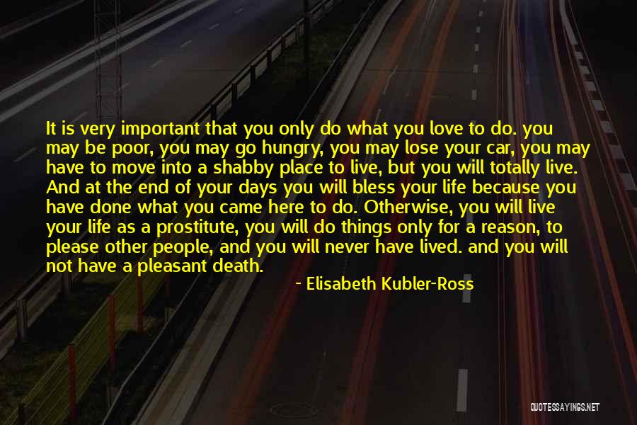 Love The Life You Live Quotes By Elisabeth Kubler-Ross Love The Life You Live Quotes By Elisabeth Kubler-Ross