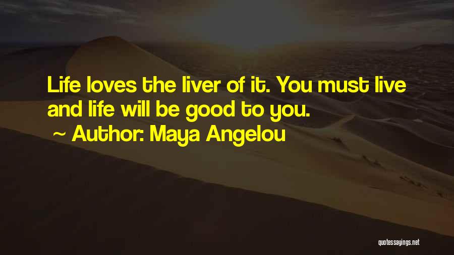 Love The Life You Live Quotes By Maya Angelou