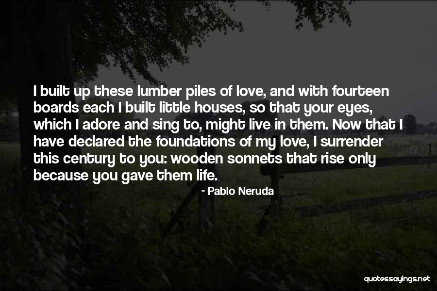Love The Life You Live Quotes By Pablo Neruda Love The Life You Live Quotes By Pablo Neruda