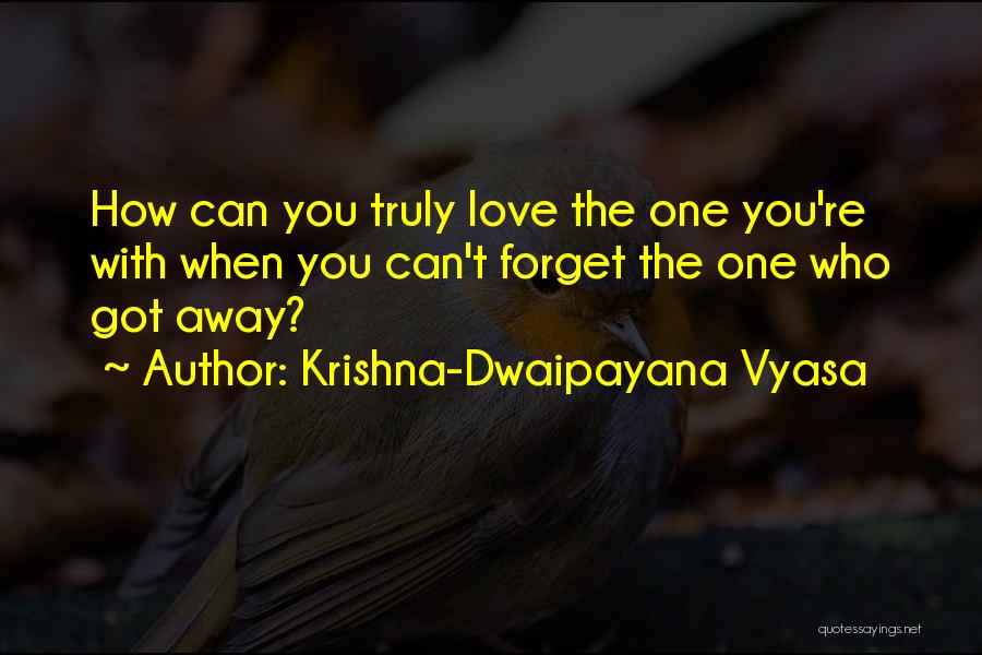 Love The One You're With Quotes By Krishna-Dwaipayana Vyasa