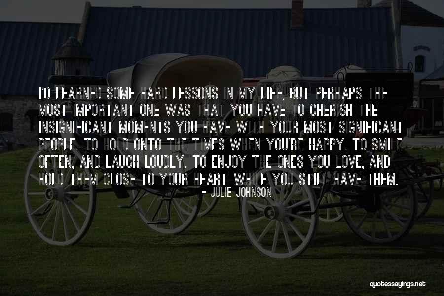 Love The Ones Your With Quotes By Julie Johnson Love The Ones Your With Quotes By Julie Johnson