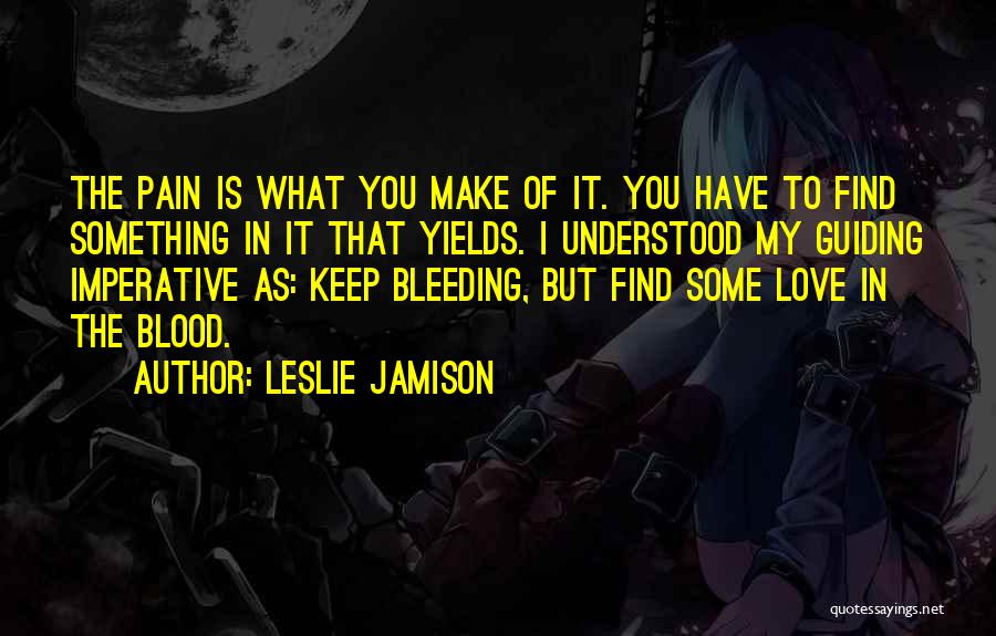 Love The Pain Quotes By Leslie Jamison