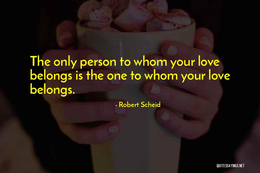 Love The Person Quotes By Robert Scheid